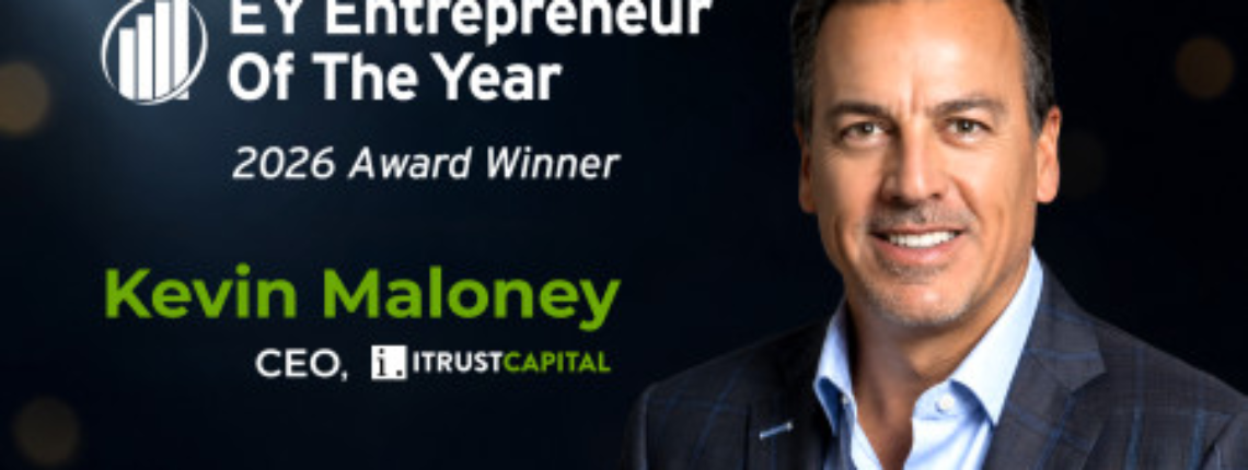 Kevin Maloney of iTrustCapital named EY US Entrepreneur Of The Year(R) 2026 Pacific Southwest Award winner